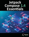 Jetpack Compose 1.4 Essentials: Developing Android Apps with Jetpack Compose 1.4, Android Studio, and Kotlin By Neil Smyth Cover Image