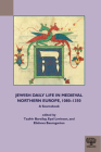 Jewish Daily Life in Medieval Northern Europe, 1080-1350: A Sourcebook By Tzafrir Barzilay (Editor), Elisheva Baumgarten (Editor), Eval Levinson (Editor) Cover Image