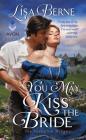 You May Kiss the Bride: The Penhallow Dynasty By Lisa Berne Cover Image