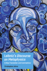 Leibniz's Discourse on Metaphysics: A New Translation and Commentary By Christopher Johns Cover Image