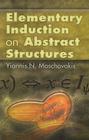 Elementary Induction on Abstract Structures (Dover Books on Mathematics) By Yiannis N. Moschovakis Cover Image