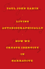 Living Autobiographically: How We Create Identity in Narrative By Paul John Eakin Cover Image