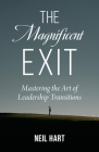 The Magnificent Exit: Mastering the Art of Leadership Transitions Cover Image