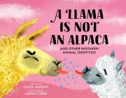 A Llama Is Not an Alpaca: And Other Mistaken Animal Identities By Karen Jameson, Lorna Scobie (Illustrator) Cover Image