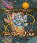 Once Upon a Line By Wallace Edwards, Wallace Edwards (Illustrator) Cover Image