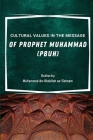Cultural Values in the Message of Prophet Muhammad (PBUH) By Prof Muhammad Ibn Abdullah Alsoheem Cover Image