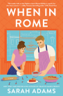 When in Rome: A Novel By Sarah Adams Cover Image