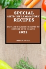 Special Anti-Inflammatory Recipes 2022: Easy and Delicious Recipes to Restore Your Health Cover Image