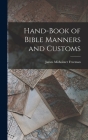 Hand-Book of Bible Manners and Customs By James Midwinter Freeman Cover Image