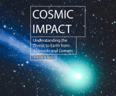 Cosmic Impact: Understanding the Threat to Earth from Asteroids and Comets (Hot Science) By Andrew May, Shaun Grindell (Read by) Cover Image