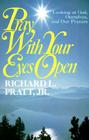 Pray with Your Eyes Open: Looking at God, Ourselves, and Our Prayers By Richard L. Pratt Cover Image