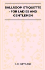 Ballroom Etiquette - For Ladies And Gentlemen By C. H. Cleveland Cover Image