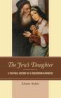 The Jew's Daughter: A Cultural History of a Conversion Narrative Cover Image