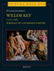 Willem Key (1516-1568): Portrait of a Humanist Painter By Koenraad Jonckheere Cover Image