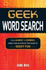 Geek Word Search: From Asimov to Zombies, More Than 50 Puzzles for Hours of Geeky Fun Cover Image