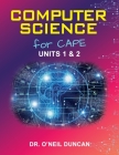 Computer Science for CAPE: Units 1 & 2 By O'Neil Duncan Cover Image
