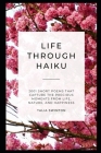 Life Through Haiku: 2001 Short Poems that Capture the Precious Moments from Life, Nature, and Happiness By Talia Swinton Cover Image