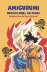 Amigurumi Dragon Ball Patterns: Detailed Crochet Goku Tutorial By Bobinger Delilah Cover Image