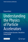 Understanding the Physics of Particle Accelerators: A Guide to Beam Dynamics Simulations Using Zgoubi (Particle Acceleration and Detection) Cover Image