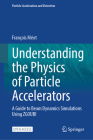 Understanding the Physics of Particle Accelerators: A Guide to Beam Dynamics Simulations Using Zgoubi (Particle Acceleration and Detection) By François Méot Cover Image