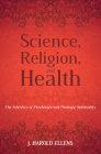 Science, Religion, and Health By J. Harold Ellens, F. Morgan Roberts (Preface by), H. Newton Malony (Afterword by) Cover Image