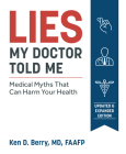 Lies My Doctor Told Me Second Edition: Medical Myths That Can Harm Your Health By Ken Berry Cover Image