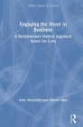 Engaging the Heart in Business: A Revolutionary Market Approach Based On Love By Alice Alessandri, Alberto Aleo Cover Image