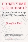 Prime Time Authorship: Works about and by Three TV Dramatists (Television and Popular Culture) Cover Image