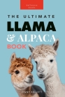 Llamas & Alpacas The Ultimate Llama & Alpaca Book: 100+ Amazing Llama & Alpaca Facts, Photos, Quiz + More Cover Image