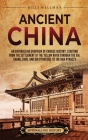 Ancient China: An Enthralling Overview of Chinese History, Starting from the Settlement at the Yellow River through the Xia, Shang, Z Cover Image