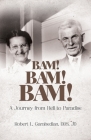 Bam! Bam! Bam!: A Journey from Hell to Paradise By Robert Garabedian Cover Image