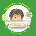 The Boy Who Loved Broccoli By Gene L. Hamilton (Illustrator), Sarah A. Creighton Cover Image