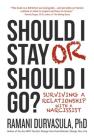 Should I Stay or Should I Go: Surviving A Relationship with a Narcissist By Ramani Durvasula, Ph.D. Cover Image