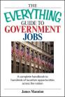 The Everything Guide To Government Jobs: A Complete Handbook to Hundreds of Lucrative Opportunities Across the Nation (Everything®) By James Mannion Cover Image
