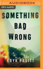 Something Bad Wrong: A Thriller By Eryk Pruitt, Khristine Hvam (Read by), Aaron Shedlock (Read by) Cover Image