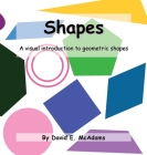 Shapes: A visual introduction to geometric shapes By David E. McAdams Cover Image