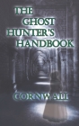 The Ghost Hunter's Handbook: Cornwall By Annie Henshaw (Editor) Cover Image