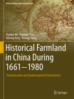 Historical Farmland in China During 1661-1980: Reconstruction and Spatiotemporal Characteristics (Historical Geography and Geosciences) By Xiaobin Jin, Yinkang Zhou, Xuhong Yang Cover Image