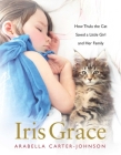 Iris Grace: How Thula the Cat Saved a Little Girl and Her Family By Arabella Carter-Johnson Cover Image