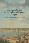 Instrumental Music in Late Eighteenth-Century Naples By Anthony R. Deldonna Cover Image