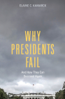Why Presidents Fail And How They Can Succeed Again By Elaine C. Kamarck Cover Image
