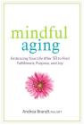 Mindful Aging: Embracing Your Life After 50 to Find Fulfillment, Purpose, and Joy Cover Image