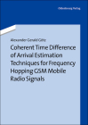 Coherent Time Difference of Arrival Estimation Techniques for Frequency Hopping GSM Mobile Radio Signals Cover Image
