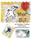 What If ? By Catherine Williams (Illustrator), Sara Williams (Illustrator), Jarre' Williams (Illustrator) Cover Image