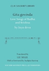 Gita Govinda: Love Songs of Radha and Krishna (Clay Sanskrit Library #6) By Jayadeva, Lee Siegel (Translator) Cover Image