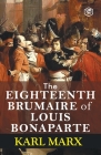 The Eighteenth Brumaire of Louis Bonaparte By Karl Marx Cover Image