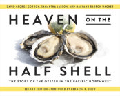 Heaven on the Half Shell: The Story of the Oyster in the Pacific Northwest By David George Gordon, Samantha Larson, Maryann Barron Wagner Cover Image