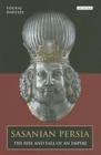 Sasanian Persia: The Rise and Fall of an Empire (International Library of Iranian Studies) By Touraj Daryaee Cover Image