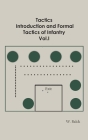 Tactics, Introduction and Formal Tactics of Infantry Vol.I By W Balck Cover Image