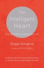 The Intelligent Heart: A Guide to the Compassionate Life By Dzigar Kongtrul, Joseph Waxman, Pema Chodron (Foreword by) Cover Image